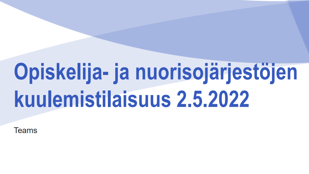 Opiskelija- ja nuorisojärjestöjen kuulemistilaisuus 2.5.2022